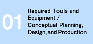 01 Required Tools and Equipment / Conceptual Planning, Design, and Production