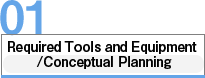 01 Required Tools and Equipment / Conceptual Planning